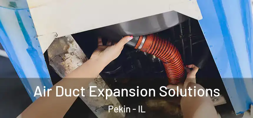 Air Duct Expansion Solutions Pekin - IL