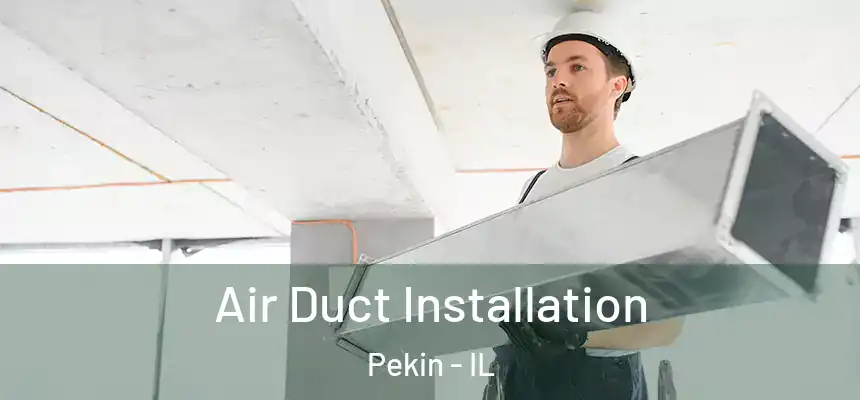  Air Duct Installation Pekin - IL