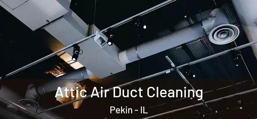  Attic Air Duct Cleaning Pekin - IL
