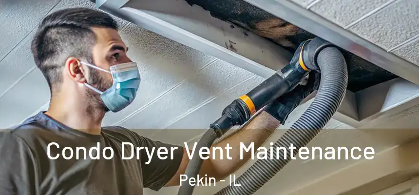  Condo Dryer Vent Maintenance Pekin - IL