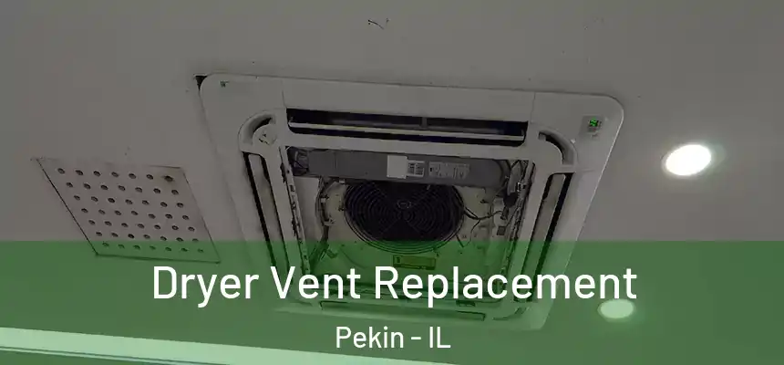  Dryer Vent Replacement Pekin - IL