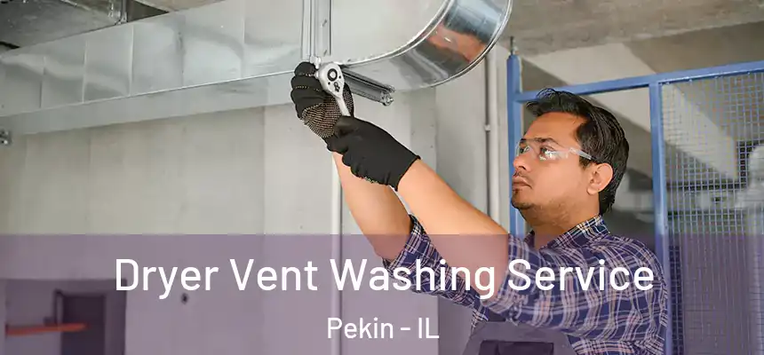 Dryer Vent Washing Service Pekin - IL
