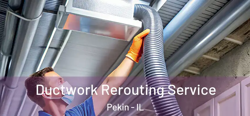  Ductwork Rerouting Service Pekin - IL