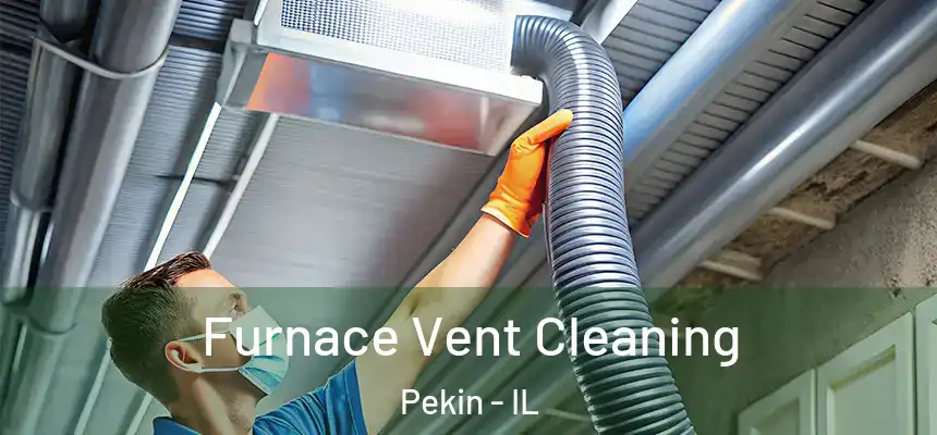  Furnace Vent Cleaning Pekin - IL