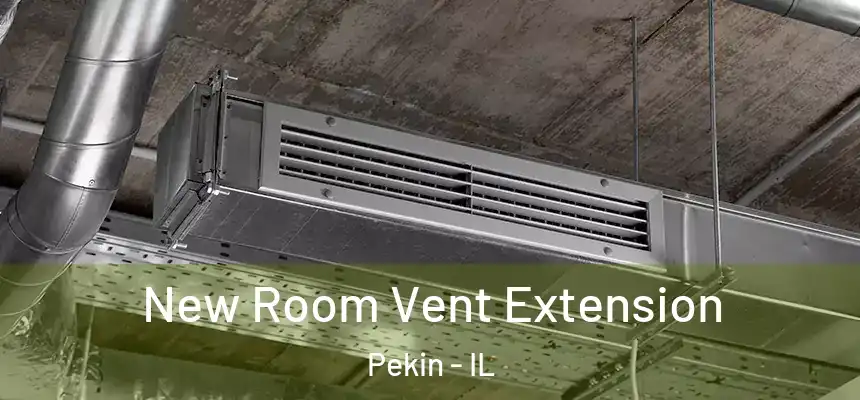  New Room Vent Extension Pekin - IL