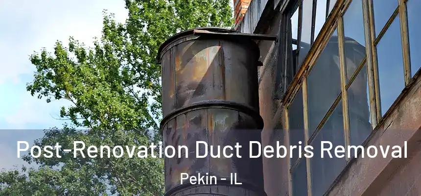  Post-Renovation Duct Debris Removal Pekin - IL