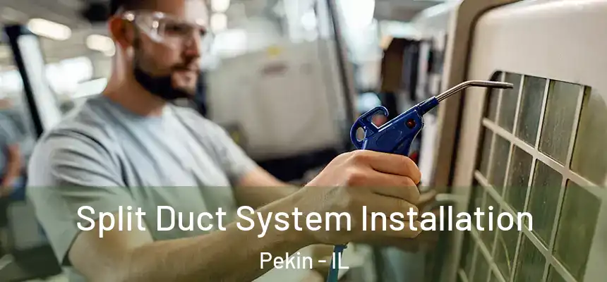 Split Duct System Installation Pekin - IL