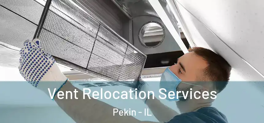 Vent Relocation Services Pekin - IL